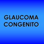 GLAUCOMA CONGENITO